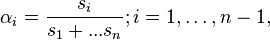  
\alpha_{i} = \frac{s_{i}}{s_1+...s_n}; i=1,\ldots,n-1,
