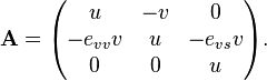 {\bold A}=\begin{pmatrix}u & -v & 0 \\ - e_{vv} v & u & - e_{vs} v \\ 0 & 0 & u \end{pmatrix}.