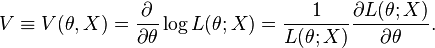 
V \equiv V(\theta, X)
=
\frac{\partial}{\partial\theta} \log L(\theta;X)
=
\frac{1}{L(\theta;X)} \frac{\partial L(\theta;X)}{\partial\theta}.
