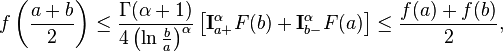 
f\left(\frac{a+b}{2}\right) \leq \frac{\Gamma(\alpha +1)}{4\left(\ln \frac{b}{a}\right)^\alpha}\left[ \mathbf{I}^\alpha_{a+}F(b)+ \mathbf{I}^\alpha_{b-}F(a)\right] \leq \frac{f(a)+f(b)}{2},
