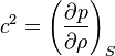 c^2=\left(\frac{\partial p}{\partial\rho}\right)_S