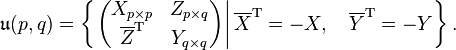 \mathfrak{u}(p, q) = \left\{ \left. \left( \begin{matrix} X_{p \times p} & Z_{p \times q} \\ {\overline{Z}}^{\mathrm{T}} & Y_{q \times q} \end{matrix}\right) \right| {\overline{X}}^{\mathrm T} = -X , \quad {\overline{Y}}^{\mathrm T} = -Y \right\} .