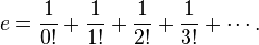 e = \frac{1}{0!} + \frac{1}{1!} + \frac{1}{2!} + \frac{1}{3!} + \cdots.