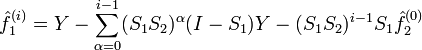  \hat{f}_1^{(i)} = Y - \sum_{\alpha = 0}^{i-1}(S_1 S_2)^\alpha(I-S_1)Y - (S_1 S_2)^{i -1} S_1\hat{f}_2^{(0)} 