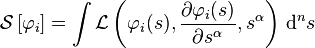 \mathcal{S}\left[\varphi_i\right] = \int{ \mathcal{L} \left(\varphi_i (s), \frac{\partial \varphi_i (s)}{\partial s^\alpha}, s^\alpha\right) \, \mathrm{d}^n s }