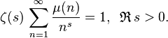 
\zeta(s)\,\sum_{n=1}^\infty\frac{\mu(n)}{n^s}=1, \;\;\mathfrak{R} \,s >0.
