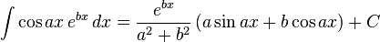 \int \cos ax\, e^{bx}\, dx = \frac{e^{bx}}{a^2+b^2}\left( a\sin ax + b\cos ax \right) + C