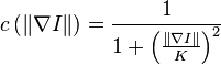  c\left(\| \nabla I\| \right) = \frac{1}{1 + \left(\frac{\|\nabla I\|}{K}\right)^2}  