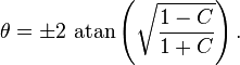 
\theta = \pm 2 \ \mathrm{atan}\left( \sqrt{\frac{1 - C}{1 + C}} \right).
