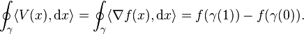  \oint_\gamma \langle V(x), \mathrm{d}x \rangle = \oint_\gamma \langle \nabla f(x), \mathrm{d}x \rangle = f(\gamma(1)) - f(\gamma(0)).