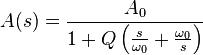  A(s) = \frac {A_0}{1 + Q \left ( \frac {s}{\omega_0} + \frac {\omega_0}{s}\right )}