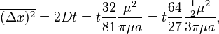 \overline{(\Delta x)^2}=2Dt=t\frac{32}{81}\frac{\mu^2}{\pi\mu a}=t\frac{64}{27}\frac{\frac{1}{2}\mu^2}{3\pi\mu a},