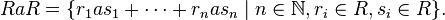 RaR=\{r_1as_1+\dots+r_nas_n \mid n\in\mathbb{N}, r_i\in R,s_i\in R\}.\,