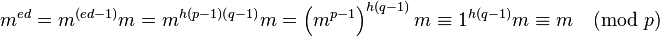 m^{e d} = m^{(ed - 1)}m = m^{h(p - 1)(q - 1)}m = \left(m^{p - 1}\right)^{h(q - 1)}m \equiv 1^{h(q - 1)}m \equiv m \pmod{p}