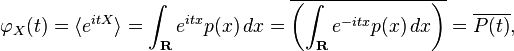 \varphi_X(t) = \langle e^{itX} \rangle = \int_{\mathbf{R}} e^{itx}p(x)\, dx = \overline{\left( \int_{\mathbf{R}} e^{-itx}p(x)\, dx \right)} = \overline{P(t)},