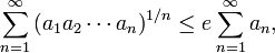  \sum_{n=1}^\infty \left(a_1 a_2 \cdots a_n\right)^{1/n} \le e \sum_{n=1}^\infty a_n,