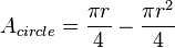 A_{circle}=\frac{\pi r}{4}-\frac{\pi r^2}{4}