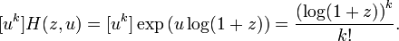 [u^k] H(z, u) = [u^k] \exp \left( u \log (1+z) \right) =
\frac {\left(\log (1+z)\right)^k}{k!}.