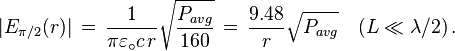 
\vert E_{\pi/2}(r)\vert \, = \, {1 \over \pi\varepsilon_\circ c \, r}
\sqrt{{ P_{avg} \over 160}} \, = \, 
{9.48 \over r} \sqrt{ P_{avg} } \quad (L \ll \lambda /2)\, .
