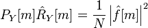 P_Y[m]\hat{R}_Y[m]=\frac{1}{N} \left| \hat{f}[m] \right|^2