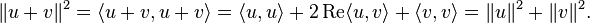 \|u + v\|^2 = \langle u + v, u + v \rangle = \langle u, u \rangle + 2 \, \mathrm{Re} \langle u, v \rangle + \langle v, v \rangle= \|u\|^2 + \|v\|^2.