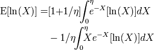 \begin{align}\mathrm{E}[\ln(X)] =& [1 {+} 1 / \eta]\!\!\int_0^\eta \!\!\!\! e^{-X}[\ln(X)]dX\\ &- 1/\eta\!\! \int_0^\eta \!\!\!\! X e^{-X}[\ln(X)] dX \end{align}