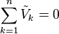 \sum_{k=1}^n \tilde{V}_k = 0