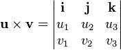 \mathbf{u\times v}=\begin{vmatrix}
\mathbf{i}&\mathbf{j}&\mathbf{k}\\
u_1&u_2&u_3\\
v_1&v_2&v_3\\
\end{vmatrix}