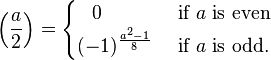 
\left(\frac{a}{2}\right) = \begin{cases}
\;\;\,0&\text{ if } a \text{ is even}
\\(-1)^{\frac{a^2-1}{8}}&\text{ if }a \text{ is odd. }
\end{cases}