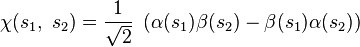 \chi (s_1,\,\,s_2)=\frac{1}{\sqrt{2}}\,\,\left (\alpha (s_1)\beta (s_2)-\beta (s_1)\alpha (s_2)\right )