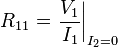 R_{11} = \left. \frac{V_1}{I_1} \right|_{I_2=0} 