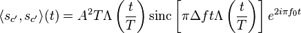 \langle s_{c'}, s_{c'}\rangle(t) = A^2T \Lambda \left(\frac{t}{T} \right) \mathrm{sinc} \left[ \pi \Delta f t \Lambda \left( \frac{t}{T}\right) \right] e^{2 i \pi f_0 t} 