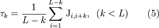 
\tau_k = \frac {1}{L-k} \sum_{i=1}^{L-k} \, \mathrm{J}_{i, i+k},  \,\,\,  (k <  L)
\qquad   \text{(5)} 