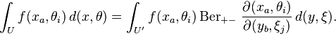  \int_U f(x_a,\theta_i) \, d(x,\theta) =
\int_{U'} f(x_a,\theta_i) \operatorname{Ber}_{+-}\, \frac{\partial(x_a,\theta_i)}{\partial(y_b,\xi_j)} \, d(y,\xi). 