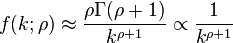 
 f(k;\rho)
 \approx \frac{\rho\Gamma(\rho+1)}{k^{\rho+1}}
 \propto \frac{1}{k^{\rho+1}}
