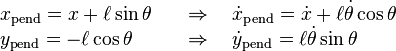 \begin{array}{rll}
& x_\mathrm{pend} = x + \ell \sin \theta & \quad \Rightarrow \quad \dot{x}_\mathrm{pend} = \dot{x} + \ell \dot{\theta} \cos \theta \\
& y_\mathrm{pend} = - \ell \cos\theta & \quad \Rightarrow \quad \dot{y}_\mathrm{pend} = \ell \dot{\theta} \sin \theta 
\end{array}