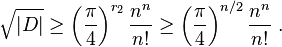  \sqrt{|D|} \ge \left(\frac{\pi}{4}\right)^{r_2} \frac{n^n}{n!} \ge \left(\frac{\pi}{4}\right)^{n/2} \frac{n^n}{n!} \ . 