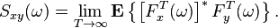 S_{xy}(\omega) = \lim_{T\rightarrow\infty} \mathbf{E}\left\{\left[F_x^T(\omega)\right]^*F_y^T(\omega)\right\}.