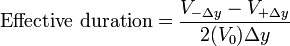 \text{Effective duration} = \frac {V_{-\Delta y}-V_{+\Delta y}}{2(V_0)\Delta y} 