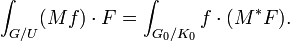  \displaystyle \int_{G/U} (Mf) \cdot F = \int_{G_0/K_0} f\cdot (M^*F).