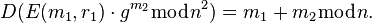 D(E(m_1, r_1)\cdot g^{m_2} \bmod n^2) = m_1 + m_2 \bmod n. \, 