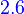 {\color{Blue}~2.6}