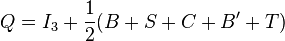  Q = I_3 + \frac{1}{2} (B+S+C+B^\prime+T) 