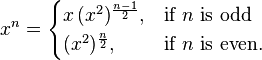  x^n=     
    \begin{cases}
                x \, ( x^{2})^{\frac{n - 1}{2}}, & \mbox{if } n \mbox{ is odd} \\
                (x^{2})^{\frac{n}{2}} , & \mbox{if } n \mbox{ is even}.
     \end{cases}
