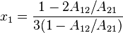 x_1 = \frac{1-2A_{12}/A_{21}} {3(1-A_{12}/A_{21})} 