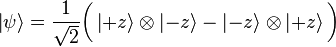 
  \left|\psi\right\rangle = \frac{1}{\sqrt{2}} \bigg (
    \left|+z\right\rangle \otimes \left|-z\right\rangle -
    \left|-z\right\rangle \otimes \left|+z\right\rang
  \bigg)
