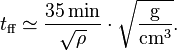 t_{\text{ff}} \simeq \frac{35 \, \mbox{min}}{\sqrt{\rho}} \cdot \sqrt{\frac{\mbox{g}}{\mbox{cm}^3}}.