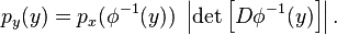 
p_y(y) = p_x(\phi^{-1}(y)) ~ \left|\det \left[ D\phi ^{-1}(y) \right] \right|. 