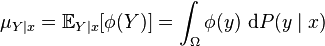  \mu_{Y \mid x} = \mathbb{E}_{Y \mid x} [ \phi(Y) ] = \int_\Omega \phi(y) \ \mathrm{d}P(y \mid x)    