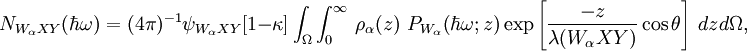 N_{W_{\alpha}XY}(\hbar \omega) = (4 \pi)^{-1}\psi_{W_{\alpha} XY}[1-\kappa]\int_\Omega \int_0^\infty  \ \rho_{\alpha}(z)\,\,P_{W_{\alpha}}(\hbar \omega; z)\exp\left[\frac {-z}{\lambda(W_{\alpha} XY)}\cos\theta\right]\ dzd\Omega,